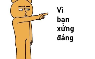 vì bạn xứng đáng meme 14