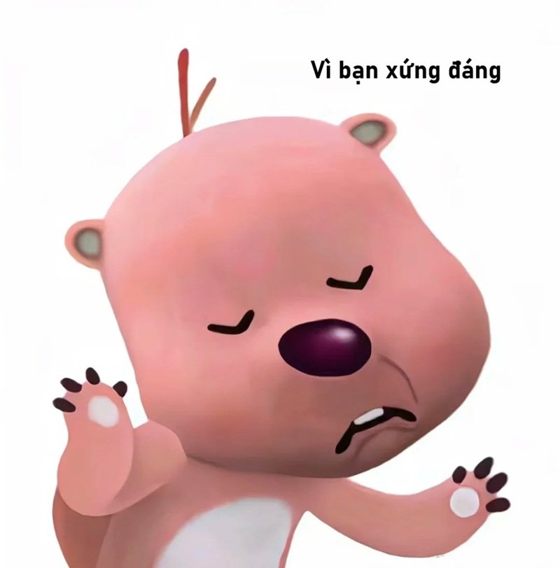 vì bạn xứng đáng meme hài hước siêu hot trên mạng